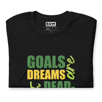 Goals are Dreams with Deadlines (Unisex)