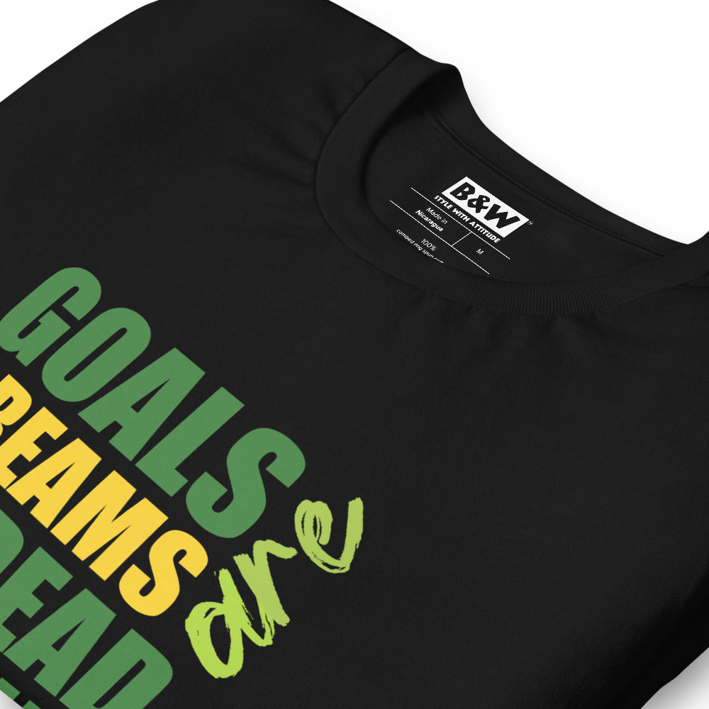 Goals are Dreams with Deadlines (Unisex)