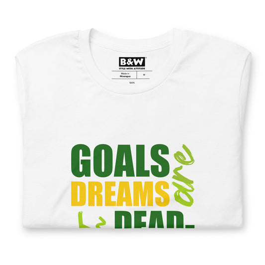 Goals are Dreams with Deadlines (Unisex)